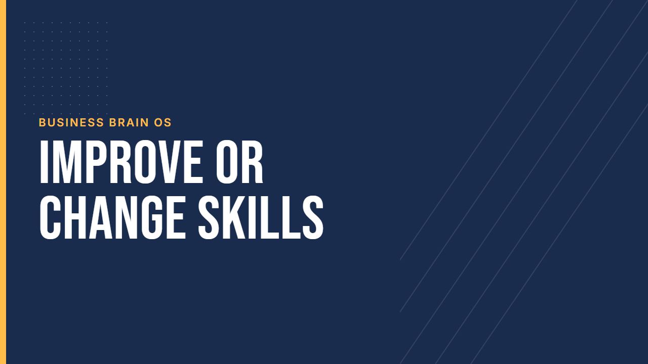 Improve or Change Skills